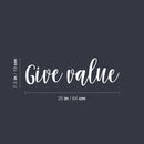 Vinyl Wall Art Decal - Give Value - 7.5" x 25" - Trendy Motivational Positive Quote Sticker For Office Business Store Classroom School Coffee Shop Bedroom Living Room  Decor 4