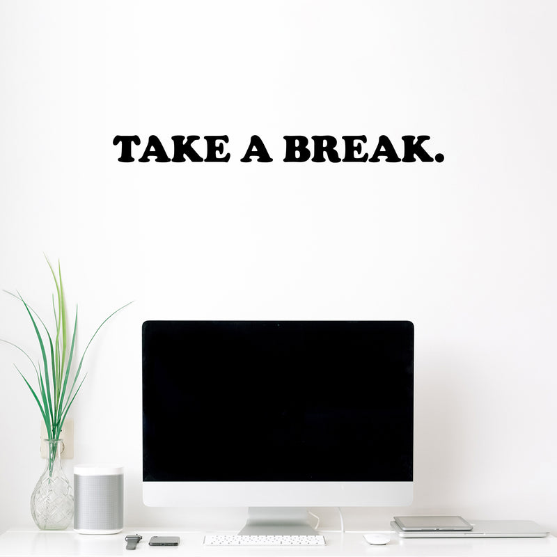 Vinyl Wall Art Decal - Take A Break - 2.5" x 30" - Modern Cool Inspirational Cute Positive Quote Sticker For Home Bedroom Living Room Playroom Boutique Beauty Salon Spa Business Office Decor 2