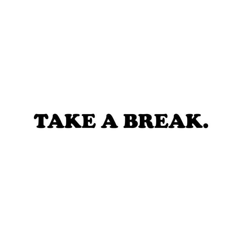 Vinyl Wall Art Decal - Take A Break - 2. Modern Cool Inspirational Cute Positive Quote Sticker For Home Bedroom Living Room Playroom Boutique Beauty Salon Spa Business Office Decor 1