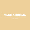 Vinyl Wall Art Decal - Take A Break - 2.5" x 30" - Modern Cool Inspirational Cute Positive Quote Sticker For Home Bedroom Living Room Playroom Boutique Beauty Salon Spa Business Office Decor 4