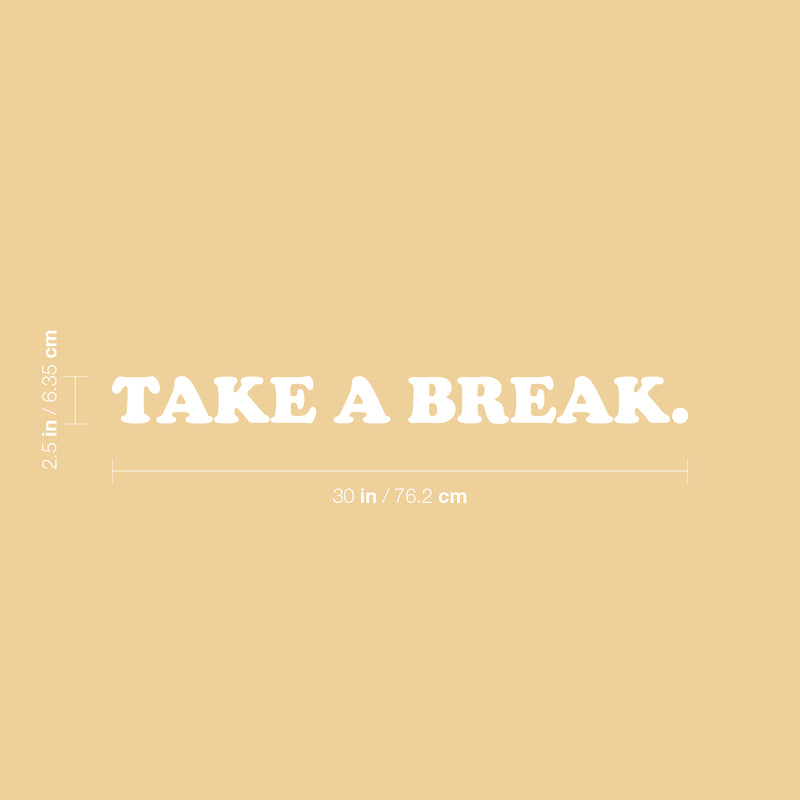 Vinyl Wall Art Decal - Take A Break - 2.5" x 30" - Modern Cool Inspirational Cute Positive Quote Sticker For Home Bedroom Living Room Playroom Boutique Beauty Salon Spa Business Office Decor 4