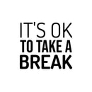 Vinyl Wall Art Decal - It's Ok To Take A Break - 15" x 16.5" - Trendy Cool Inspiring Positive Vibes Quote Sticker For Home Bedroom Living Room Boutique Beauty Salon Spa Business Office Decor 1