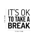 Vinyl Wall Art Decal - It's Ok To Take A Break - 15" x 16.5" - Trendy Cool Inspiring Positive Vibes Quote Sticker For Home Bedroom Living Room Boutique Beauty Salon Spa Business Office Decor 4