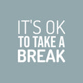 Vinyl Wall Art Decal - It's Ok To Take A Break - 15" x 16.5" - Trendy Cool Inspiring Positive Vibes Quote Sticker For Home Bedroom Living Room Boutique Beauty Salon Spa Business Office Decor 1