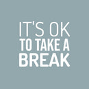Vinyl Wall Art Decal - It's Ok To Take A Break - 15" x 16.5" - Trendy Cool Inspiring Positive Vibes Quote Sticker For Home Bedroom Living Room Boutique Beauty Salon Spa Business Office Decor 1