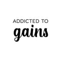 Vinyl Wall Art Decal - Addicted To Gains - Trendy Cool Motivational Positive Mind Change Quote Sticker For Gym CrossFit Fitness Center Yoga Dance Studio Office Coffee Shop Decor 1