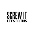 Vinyl Wall Art Decal - Screw It Let's Do This - Trendy Cool Fun Motivating Positive Mind Change Quote Sticker For Gym CrossFit Fitness Yoga Dance Studio Office Coffee Shop Decor 1