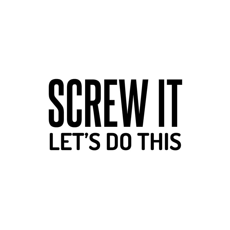 Vinyl Wall Art Decal - Screw It Let's Do This - 16" x 30" - Trendy Cool Fun Motivating Positive Mind Change Quote Sticker For Gym CrossFit Fitness Yoga Dance Studio Office Coffee Shop Decor 1