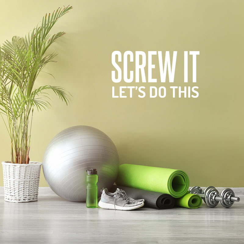 Vinyl Wall Art Decal - Screw It Let's Do This - 16" x 30" - Trendy Cool Fun Motivating Positive Mind Change Quote Sticker For Gym CrossFit Fitness Yoga Dance Studio Office Coffee Shop Decor 2