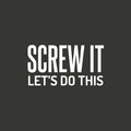 Vinyl Wall Art Decal - Screw It Let's Do This - 16" x 30" - Trendy Cool Fun Motivating Positive Mind Change Quote Sticker For Gym CrossFit Fitness Yoga Dance Studio Office Coffee Shop Decor 1