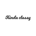 Vinyl Wall Art Decal - Kinda Classy - Trendy Cute Fun Inspiring Quote Sticker For Home Bedroom Playroom Living Room School Office Business Coffee Shop Decor 1