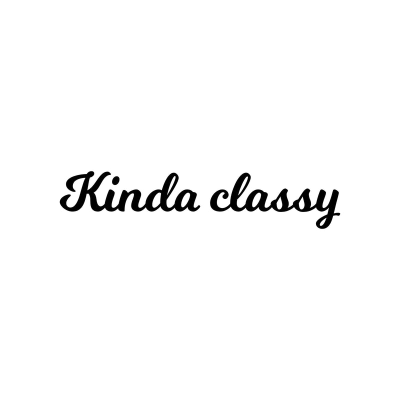 Vinyl Wall Art Decal - Kinda Classy - 5" x 25" - Trendy Cute Fun Inspiring Quote Sticker For Home Bedroom Playroom Living Room School Office Business Coffee Shop Decor 1