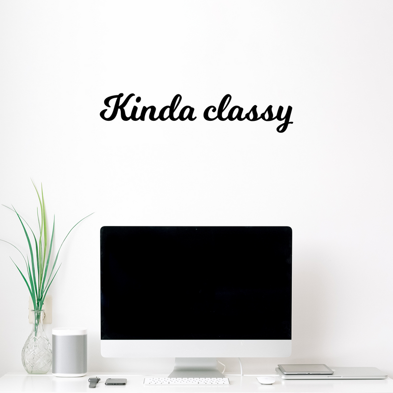 Vinyl Wall Art Decal - Kinda Classy - 5" x 25" - Trendy Cute Fun Inspiring Quote Sticker For Home Bedroom Playroom Living Room School Office Business Coffee Shop Decor 2