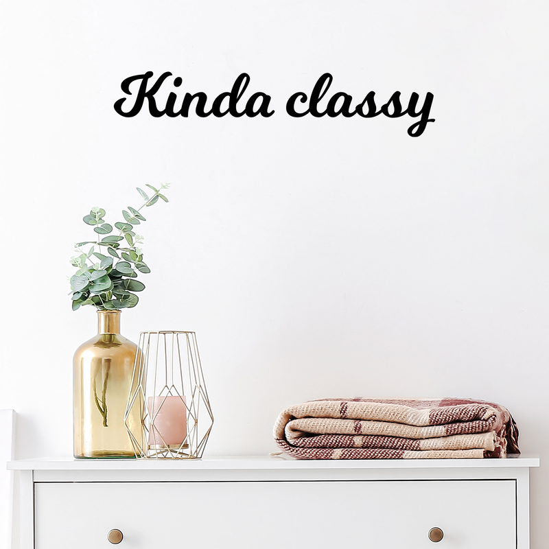 Vinyl Wall Art Decal - Kinda Classy - 5" x 25" - Trendy Cute Fun Inspiring Quote Sticker For Home Bedroom Playroom Living Room School Office Business Coffee Shop Decor 3