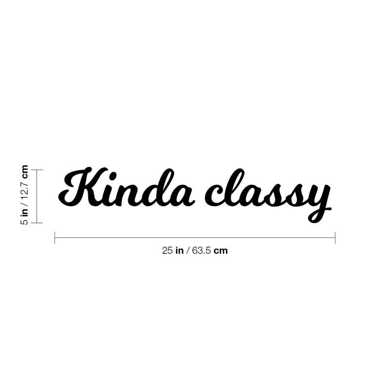 Vinyl Wall Art Decal - Kinda Classy - 5" x 25" - Trendy Cute Fun Inspiring Quote Sticker For Home Bedroom Playroom Living Room School Office Business Coffee Shop Decor 4