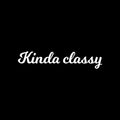 Vinyl Wall Art Decal - Kinda Classy - 5" x 25" - Trendy Cute Fun Inspiring Quote Sticker For Home Bedroom Playroom Living Room School Office Business Coffee Shop Decor 1