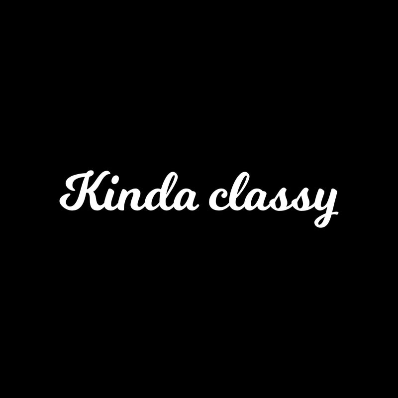 Vinyl Wall Art Decal - Kinda Classy - Trendy Cute Fun Inspiring Quote Sticker For Home Bedroom Playroom Living Room School Office Business Coffee Shop Decor 5