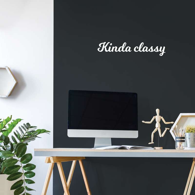 Vinyl Wall Art Decal - Kinda Classy - 5" x 25" - Trendy Cute Fun Inspiring Quote Sticker For Home Bedroom Playroom Living Room School Office Business Coffee Shop Decor 2