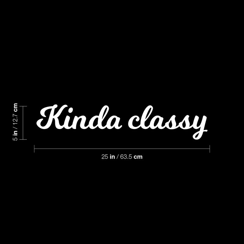 Vinyl Wall Art Decal - Kinda Classy - 5" x 25" - Trendy Cute Fun Inspiring Quote Sticker For Home Bedroom Playroom Living Room School Office Business Coffee Shop Decor 4