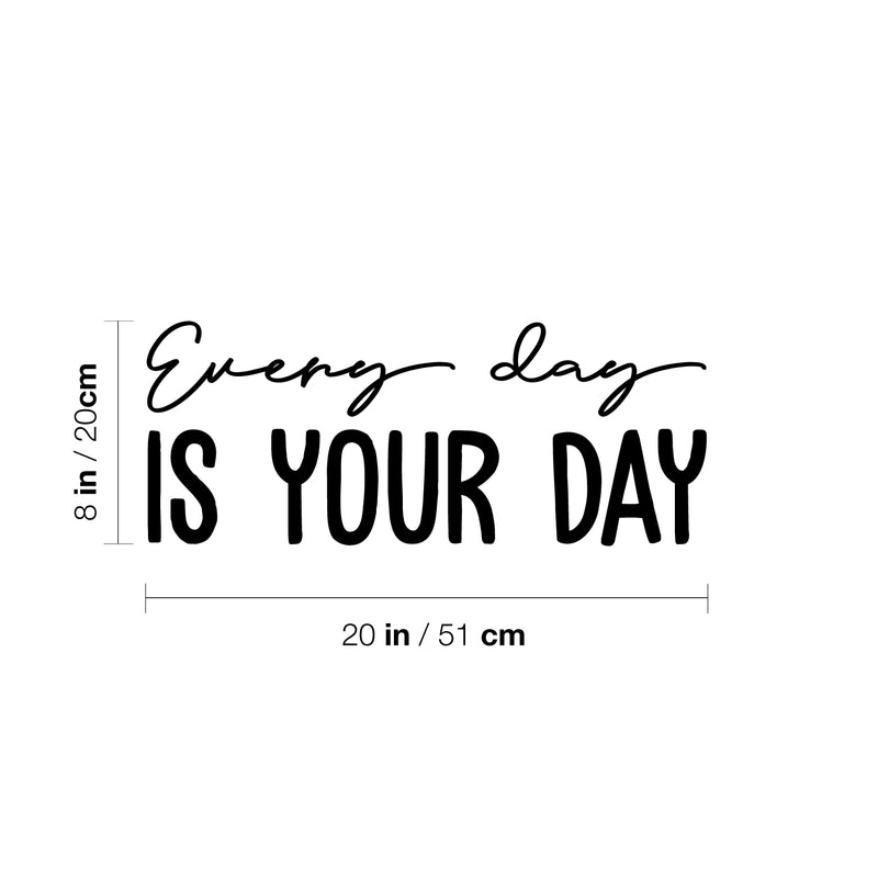 Vinyl Wall Art Decal - Every Day Is Your Day - 8" x 20" - Trendy Cool Motivating Optimistic Good Vibes Quote Sticker For Bedroom Kids Room Playroom Classroom School Office Coffee Shop Decor 4