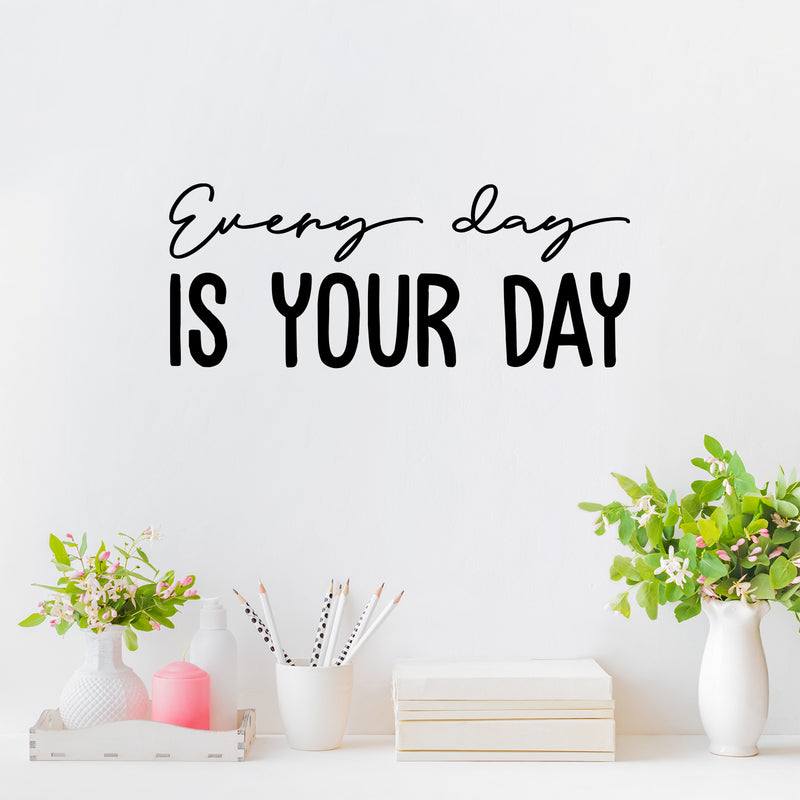 Vinyl Wall Art Decal - Every Day Is Your Day - Trendy Cool Motivating Optimistic Good Vibes Quote Sticker For Bedroom Kids Room Playroom Classroom School Office Coffee Shop Decor 3