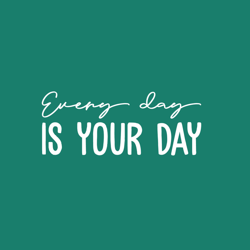 Vinyl Wall Art Decal - Every Day Is Your Day - 8" x 20" - Trendy Cool Motivating Optimistic Good Vibes Quote Sticker For Bedroom Kids Room Playroom Classroom School Office Coffee Shop Decor 1