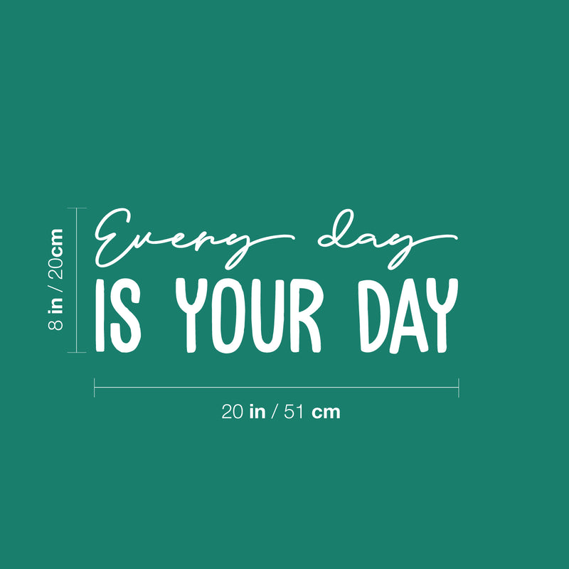 Vinyl Wall Art Decal - Every Day Is Your Day - 8" x 20" - Trendy Cool Motivating Optimistic Good Vibes Quote Sticker For Bedroom Kids Room Playroom Classroom School Office Coffee Shop Decor 4