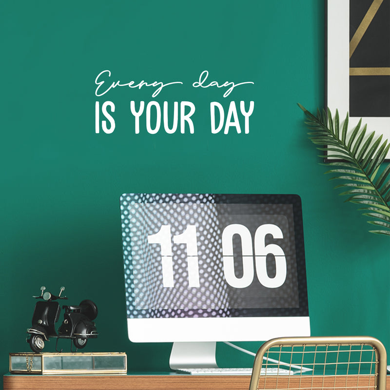 Vinyl Wall Art Decal - Every Day Is Your Day - 8" x 20" - Trendy Cool Motivating Optimistic Good Vibes Quote Sticker For Bedroom Kids Room Playroom Classroom School Office Coffee Shop Decor 3