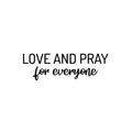 Vinyl Wall Art Decal - Love And Pray For Everyone - Cute Trendy Fun Inspiring Optimistic Quote Sticker For Home Bedroom Kids room Playroom School Office Coffee Shop Decor 1
