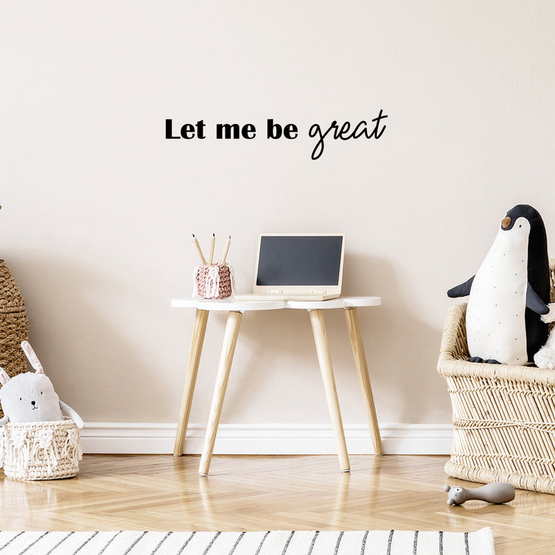 Vinyl Wall Art Decal - Let Me Be Great - 6" x 25" - Modern Cute Inspiring Positive Self Esteem Quote Sticker For Bedroom Kids Room Playroom Daycare School Classroom Office Coffee Shop Decor 2