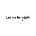 Vinyl Wall Art Decal - Let Me Be Great - Modern Cute Inspiring Positive Self Esteem Quote Sticker For Bedroom Kids Room Playroom Daycare School Classroom Office Coffee Shop Decor 1