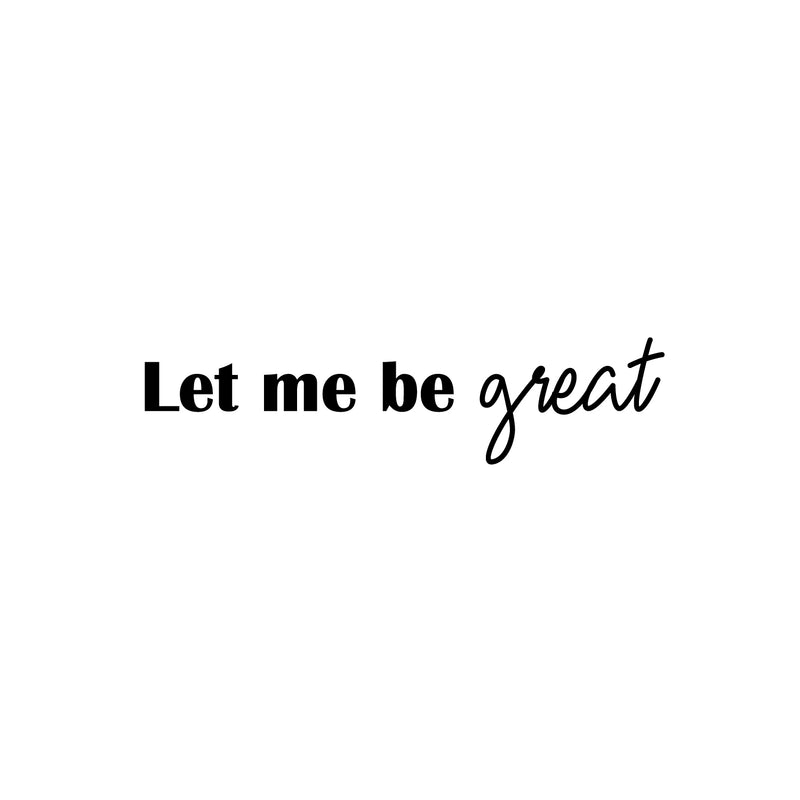 Vinyl Wall Art Decal - Let Me Be Great - 6" x 25" - Modern Cute Inspiring Positive Self Esteem Quote Sticker For Bedroom Kids Room Playroom Daycare School Classroom Office Coffee Shop Decor 1