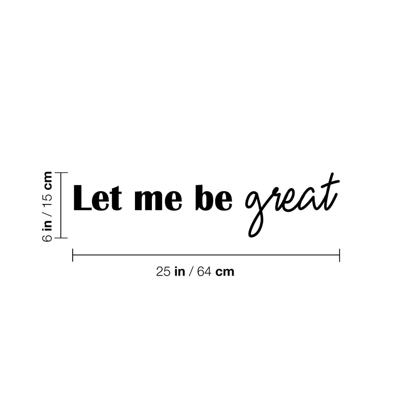 Vinyl Wall Art Decal - Let Me Be Great - 6" x 25" - Modern Cute Inspiring Positive Self Esteem Quote Sticker For Bedroom Kids Room Playroom Daycare School Classroom Office Coffee Shop Decor 4