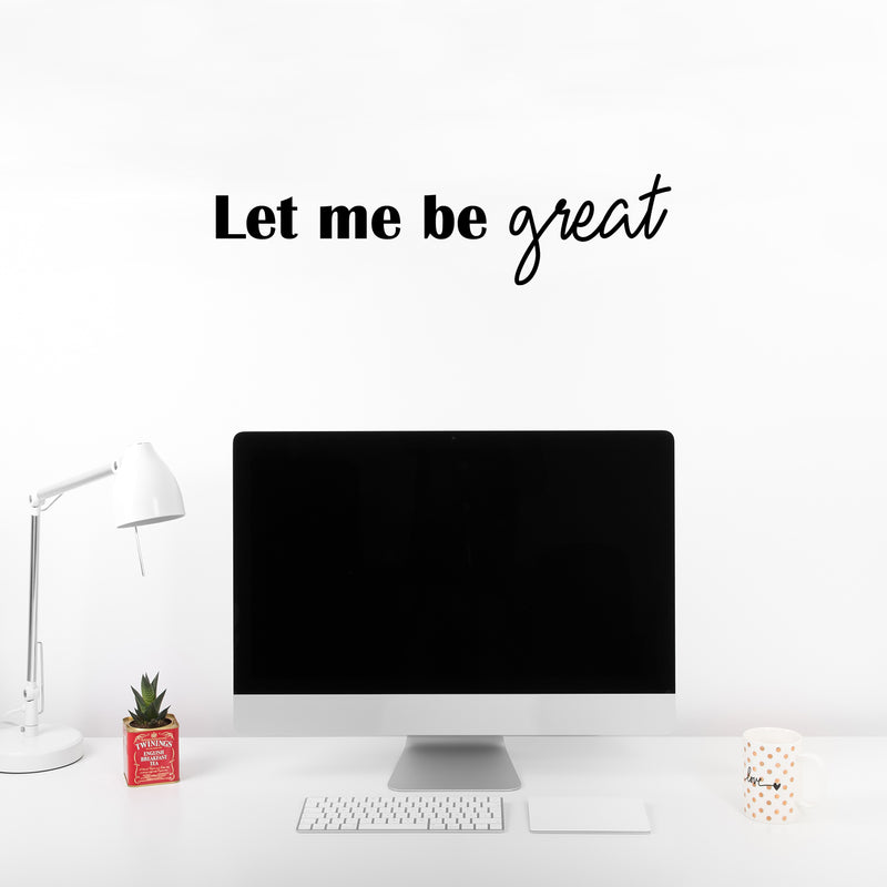 Vinyl Wall Art Decal - Let Me Be Great - 6" x 25" - Modern Cute Inspiring Positive Self Esteem Quote Sticker For Bedroom Kids Room Playroom Daycare School Classroom Office Coffee Shop Decor 3