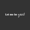 Vinyl Wall Art Decal - Let Me Be Great - 6" x 25" - Modern Cute Inspiring Positive Self Esteem Quote Sticker For Bedroom Kids Room Playroom Daycare School Classroom Office Coffee Shop Decor 1