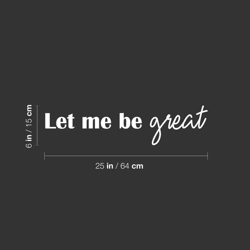 Vinyl Wall Art Decal - Let Me Be Great - 6" x 25" - Modern Cute Inspiring Positive Self Esteem Quote Sticker For Bedroom Kids Room Playroom Daycare School Classroom Office Coffee Shop Decor 4