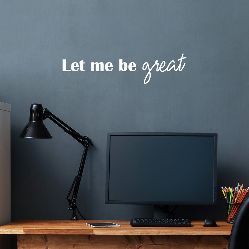 Vinyl Wall Art Decal - Let Me Be Great - 6" x 25" - Modern Cute Inspiring Positive Self Esteem Quote Sticker For Bedroom Kids Room Playroom Daycare School Classroom Office Coffee Shop Decor 3