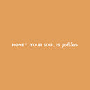 Vinyl Wall Art Decal - Honey; Your Soul Is Golden - 3" x 35" - Trendy Cute Lovely Inspiring Optimistic Quote Sticker For Bedroom Closet Boutique Beauty Salon Office Coffee Shop Decor 1
