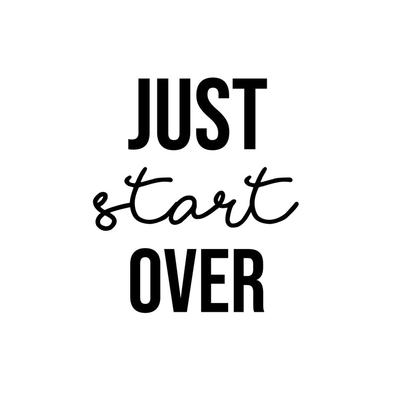 Vinyl Wall Art Decal - Just Start Over - 16" x 14" - Trendy Positive Inspiring Good Vibes Quote Sticker For Home Bedroom Living Room Classroom School Office Business Coffee Shop Decor 1