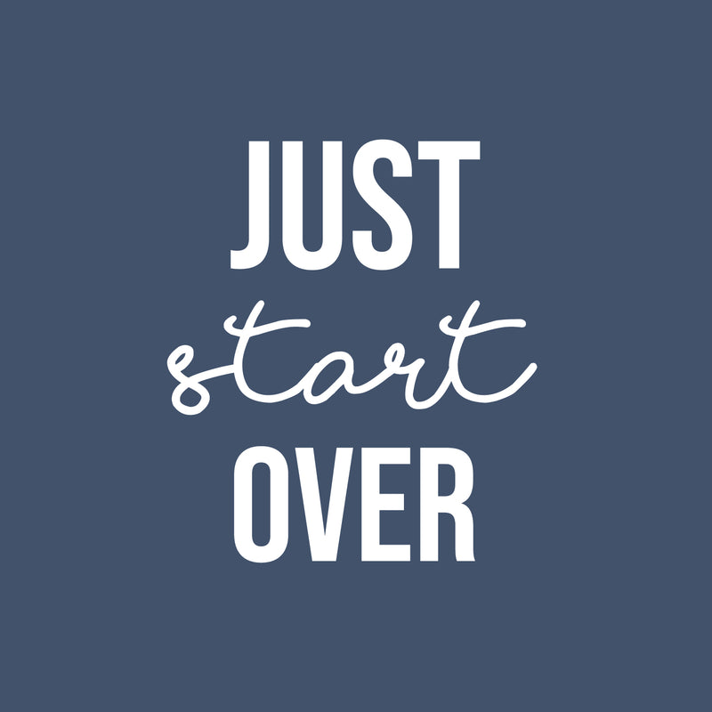 Vinyl Wall Art Decal - Just Start Over - 16" x 14" - Trendy Positive Inspiring Good Vibes Quote Sticker For Home Bedroom Living Room Classroom School Office Business Coffee Shop Decor 1