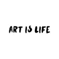 Vinyl Wall Art Decal - Art Is Life - Trendy Motivational Quote Sticker For Artist Home Bedroom Closet Living Room Classroom Work Office Makeup Room Decor 1