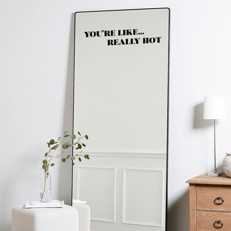 Vinyl Wall Art Decal - You're Like Really Hot - 4" x 20" - Modern Motivational Sarcasm Self Love Quote Sticker For Bedroom Closet Home Living Room Bathroom Makeup Mirror Decor 3