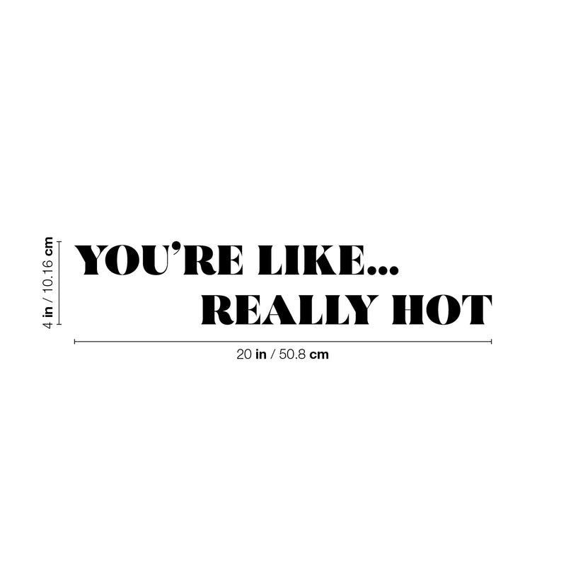 Vinyl Wall Art Decal - You're Like Really Hot - 4" x 20" - Modern Motivational Sarcasm Self Love Quote Sticker For Bedroom Closet Home Living Room Bathroom Makeup Mirror Decor 4