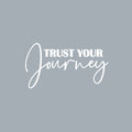 Vinyl Wall Art Decal - Trust Your Journey - 13" x 24" - Trendy Cute Lovely Inspiring Optimistic Quote Sticker For Bedroom Closet Boutique Beauty Salon Office Coffee Shop Decor 1