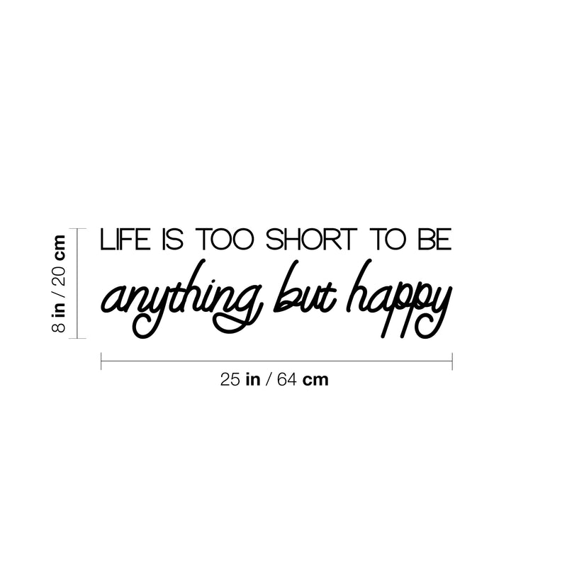Vinyl Wall Art Decal - Life Is Too Short To Be Anything But Happy - Modern Inspirational Positive Quote Sticker For Home Office Bedroom Living Room Coffee Shop Decor 4
