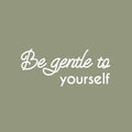 Vinyl Wall Art Decal - Be Gentle To Yourself - 12.5" x 30" - Modern Motivational Positive Self Esteem Quote Sticker For Bedroom Closet Home Office Living Room Bathroom Makeup Mirror Decor 1