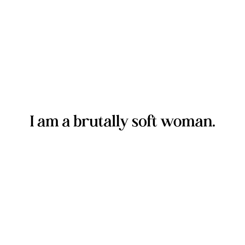 Vinyl Wall Art Decal - I Am A Brutally Soft Woman - 2.5" x 30" - Trendy Inspirational Woman Quote Sticker For Women Home Office Living Room Bedroom Makeup Mirror Decor 1