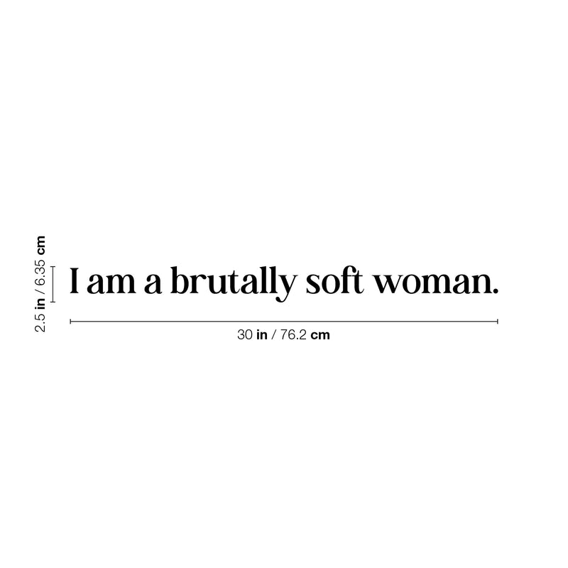 Vinyl Wall Art Decal - I Am A Brutally Soft Woman - 2.5" x 30" - Trendy Inspirational Woman Quote Sticker For Women Home Office Living Room Bedroom Makeup Mirror Decor 4