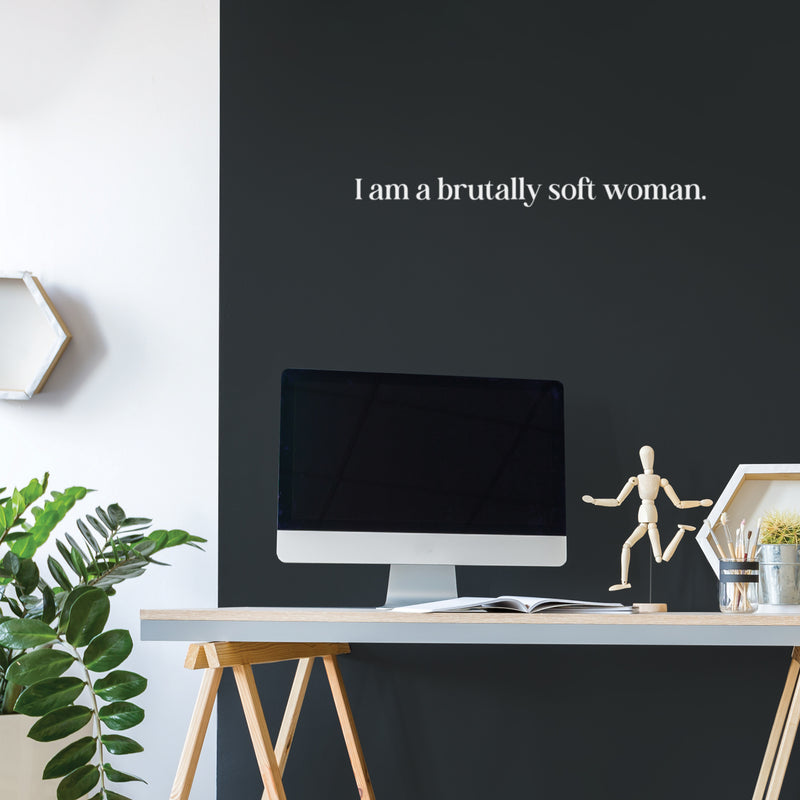 Vinyl Wall Art Decal - I Am A Brutally Soft Woman - 2.5" x 30" - Trendy Inspirational Woman Quote Sticker For Women Home Office Living Room Bedroom Makeup Mirror Decor 2