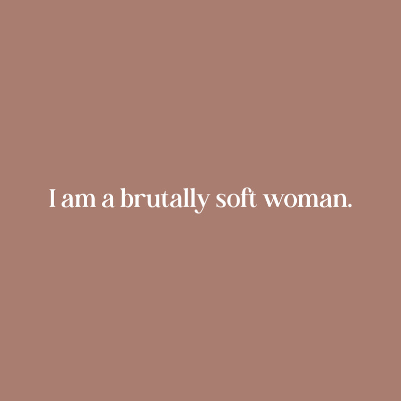 Vinyl Wall Art Decal - I Am A Brutally Soft Woman - 2.5" x 30" - Trendy Inspirational Woman Quote Sticker For Women Home Office Living Room Bedroom Makeup Mirror Decor 1